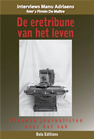 De eretribune van het leven. Vlaamse Journalisten over het vak.